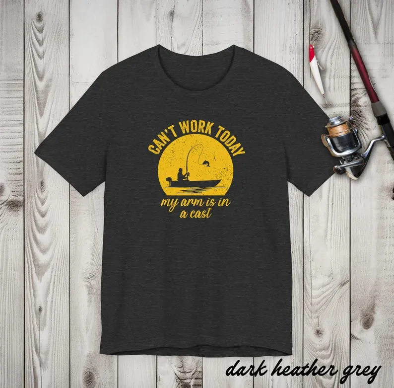 Can't Work Today My Hand Is In a Cast - Fishing T-Shirt