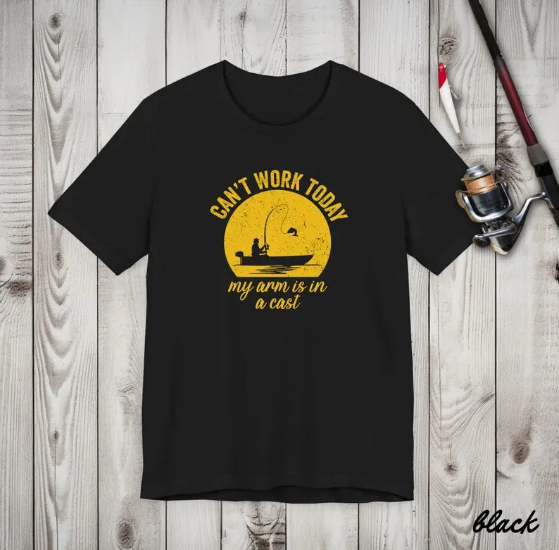 Can't Work Today My Hand Is In a Cast - Fishing T-Shirt