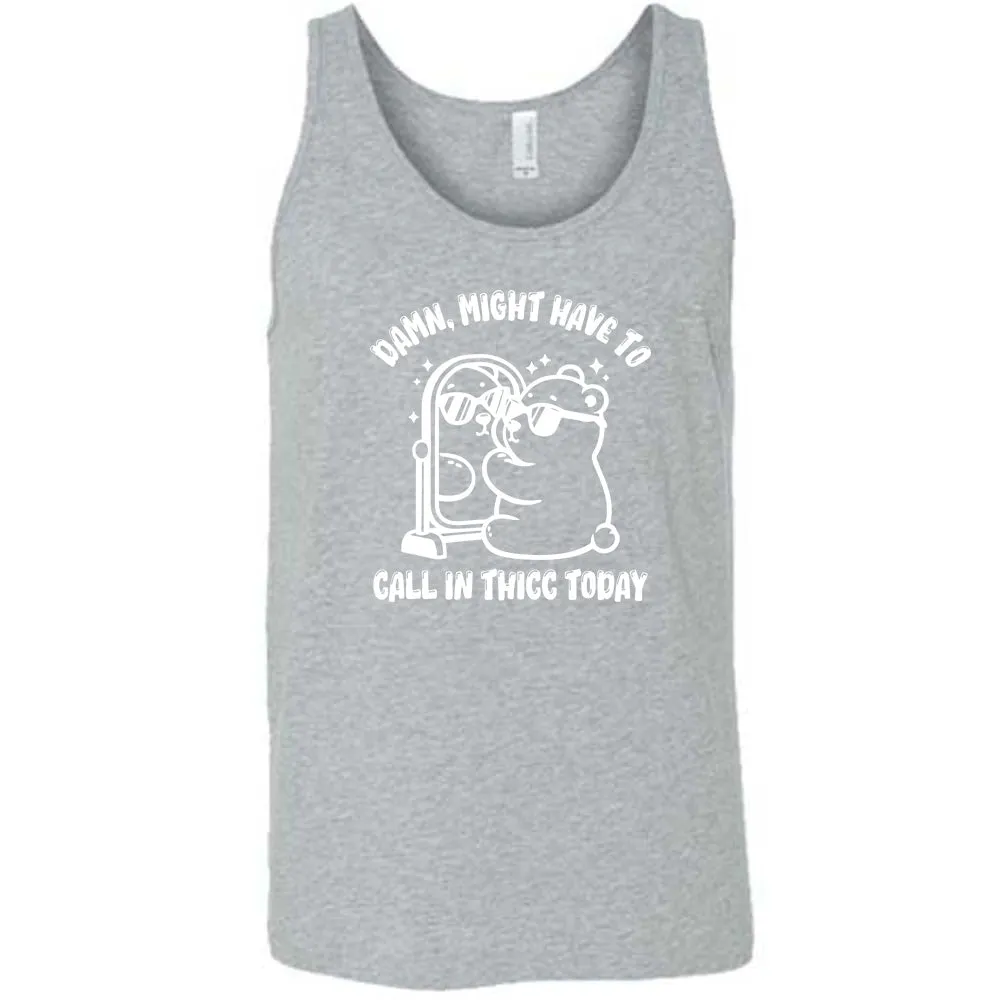 Damn Might Have To Call In Thicc Today Shirt Unisex
