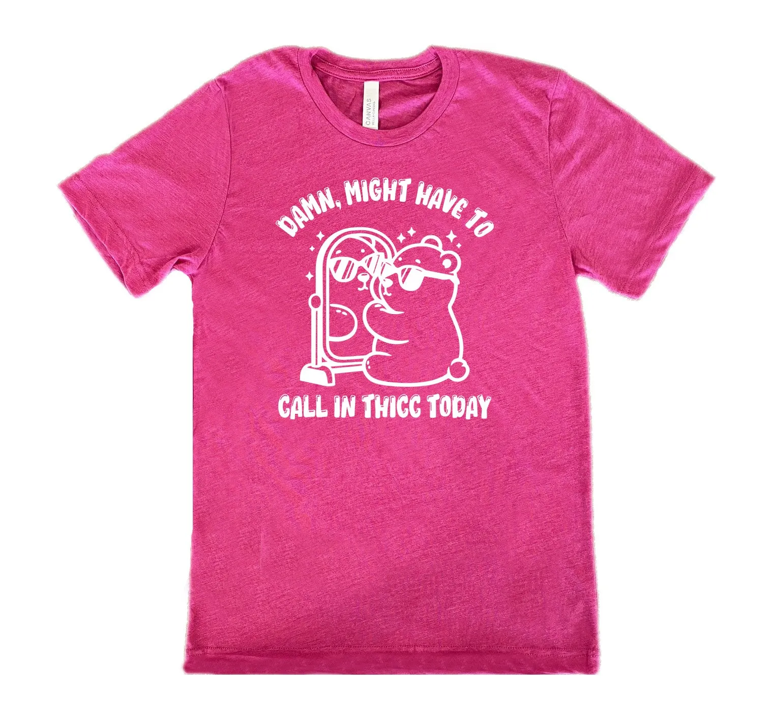 Damn Might Have To Call In Thicc Today Shirt Unisex