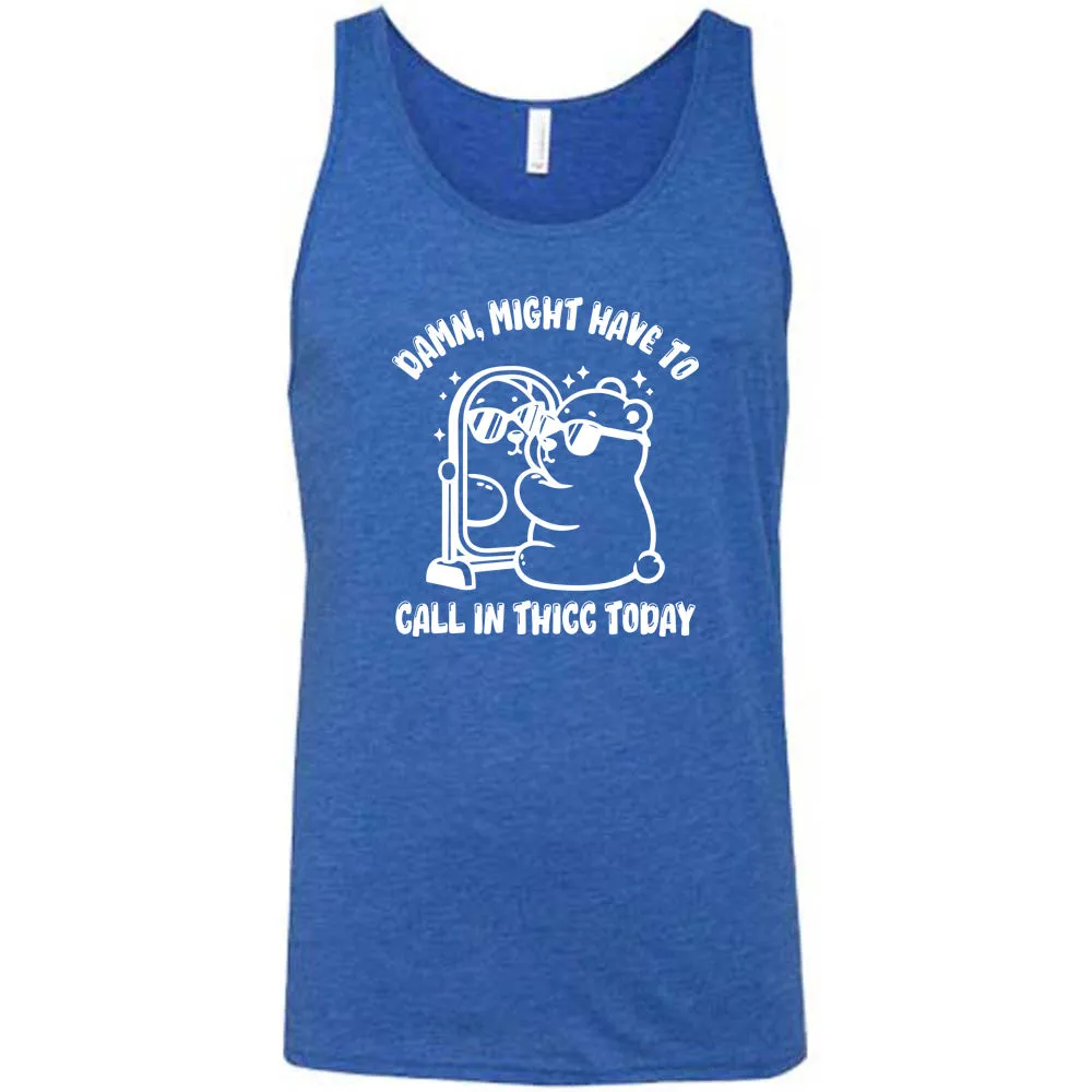 Damn Might Have To Call In Thicc Today Shirt Unisex