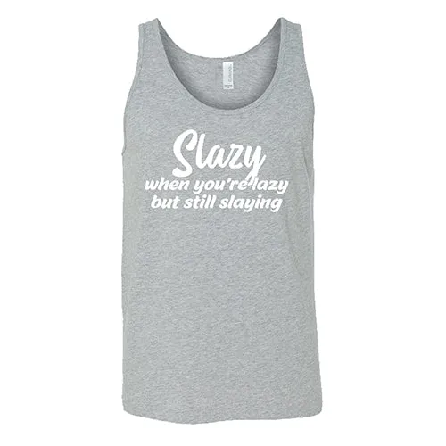 Slazy, When You're Lazy But Still Slaying Shirt Unisex