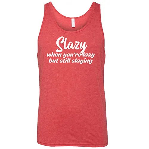 Slazy, When You're Lazy But Still Slaying Shirt Unisex