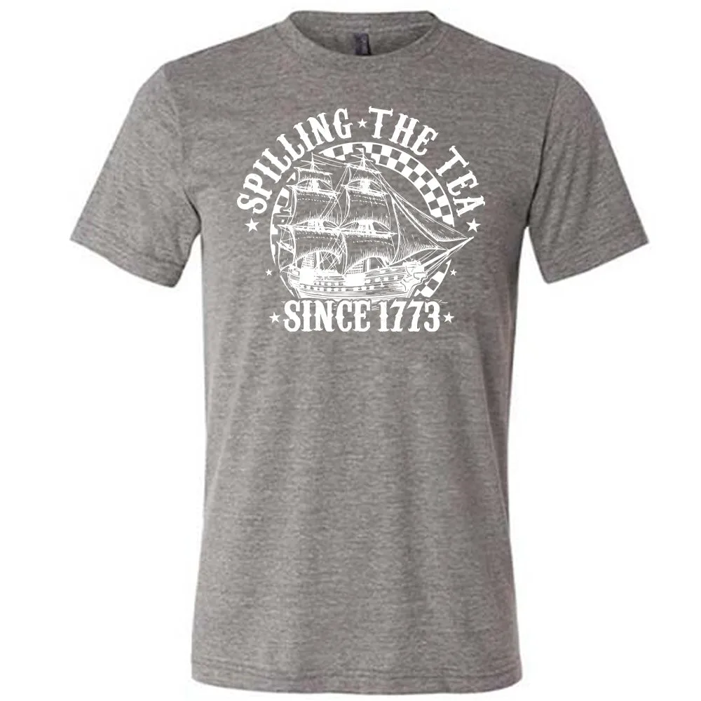 Spilling The Tea Since 1773 Shirt Unisex
