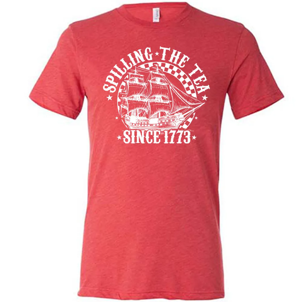 Spilling The Tea Since 1773 Shirt Unisex