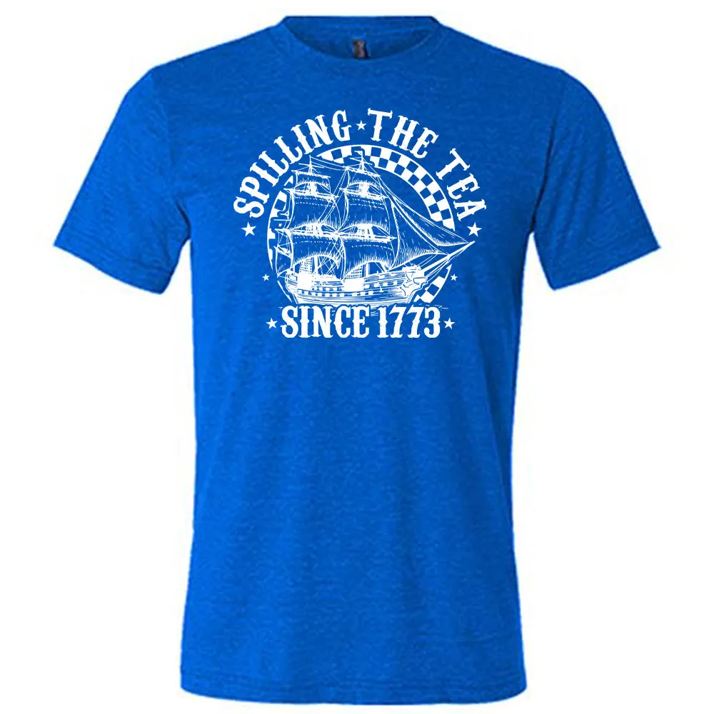Spilling The Tea Since 1773 Shirt Unisex