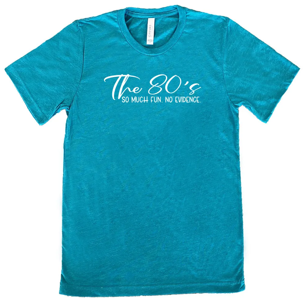 The 80's So Much Fun No Evidence Shirt Unisex