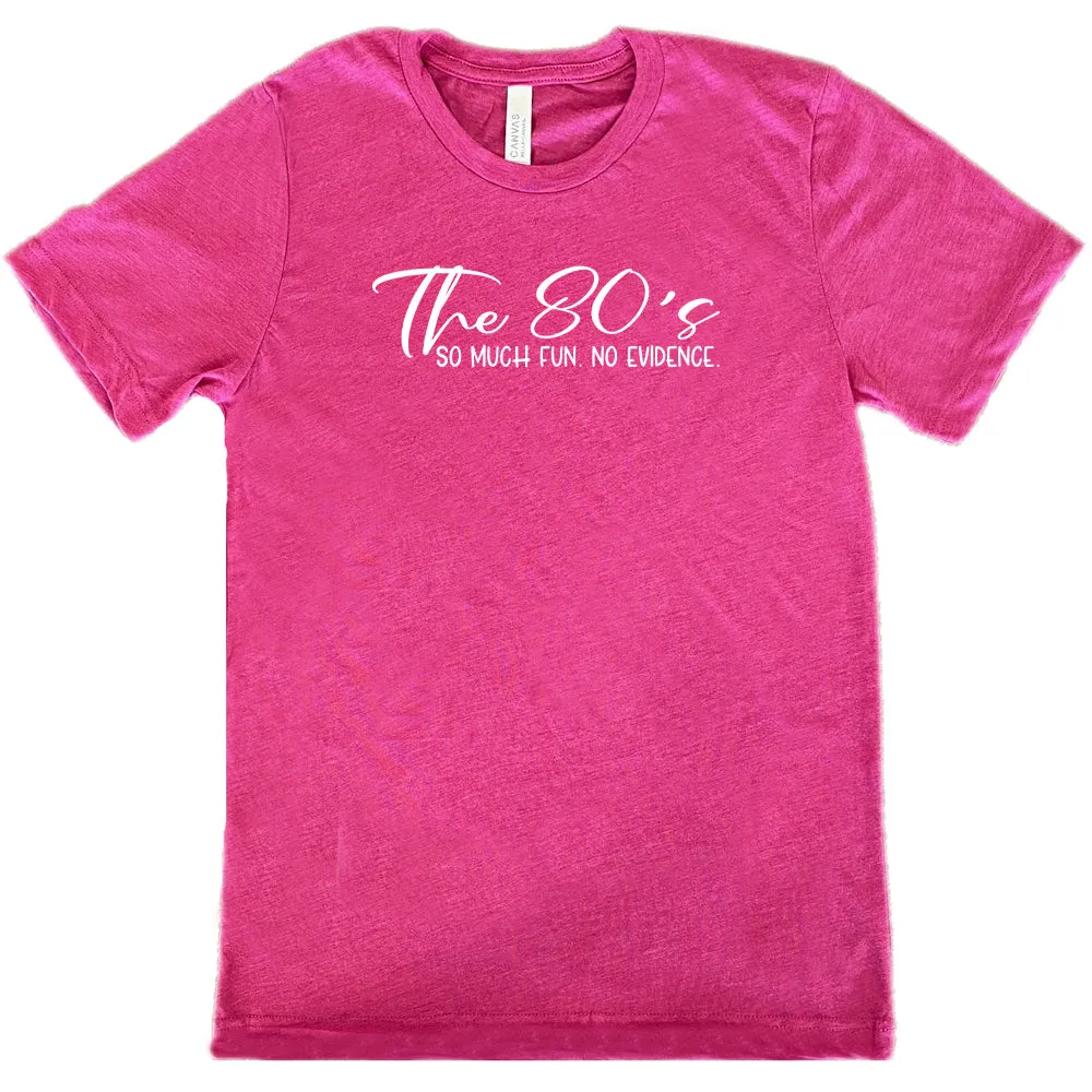 The 80's So Much Fun No Evidence Shirt Unisex